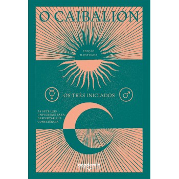 O Caibalion: As Sete Leis Universais Para Despertar Sua Consciência