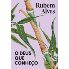 O Deus Que Conheço: Nova Edição (biblioteca Rubem Alves)