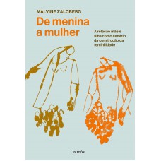 De Menina A Mulher: A Relação Mãe E Filha Como Cenário Da Construção Da Feminilidade De Menina A Mulher: A Relação Mãe E Filha Como Cenário Da Construção Da Feminilidade