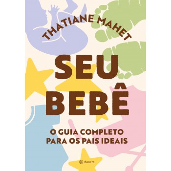 Seu Bebê: O Guia Completo Para Os Pais Ideais
