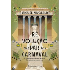 Ré Volução No País Do Carnaval: O Julgamento Final De Uma Nação Fantasiada De Democracia