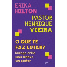 O Que Te Faz Lutar?: Diálogo Entre Uma Trans E Um Pastor