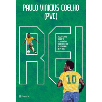 Rei: O Livro Sobre O Homem Incomparável A Quem Tentam Se Comparar Há 70 Anos