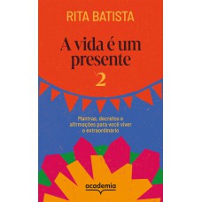 A Vida é Um Presente 2: Mantras, Decretos E Afirmações Para Você Viver O Extraordinário
