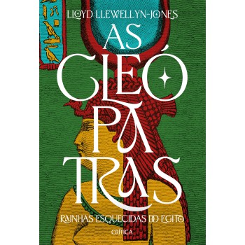 As Cleópatras: Rainhas Esquecidas Do Egito