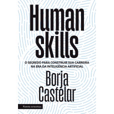 Human Skills: O Segredo Para Construir Sua Carreira Na Era Da Inteligência Artificial Human Skills: O Segredo Para Construir Sua Carreira Na Era Da Inteligência Artificial