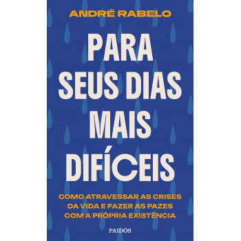 Para Seus Dias Mais Difíceis: Como Atravessar As Crises Da Vida E Fazer As Pazes Com A Própria Existência