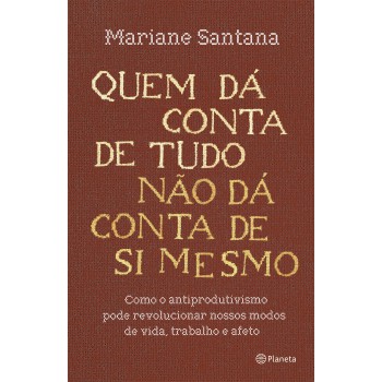 Quem Dá Conta De Tudo Não Dá Conta De Si Mesmo