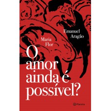 O Amor Ainda é Possível?