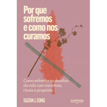 Por Que Sofremos E Como Nos Curamos