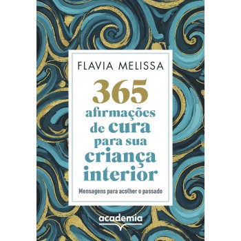 365 Afirmações De Cura Para Sua Criança Interior