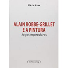 Alain Robbe Grillet E A Pintura  - Jogos Espetaculares