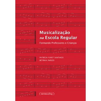 Musicalizacao Na Escola Regular Formando Professores E Criancas