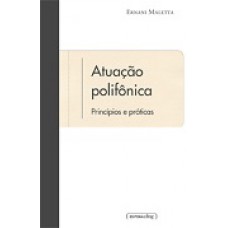 Atuacao Polifonica- Principios E Praticas