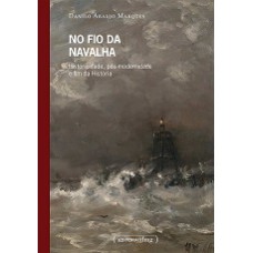 No Fio Da Navalha - Historicidade, Pos-modernidade E Fim Da Historia