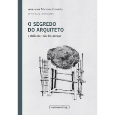 Segredo Do Arquiteto, O - Perdao Por Nao Lhe Abrigar