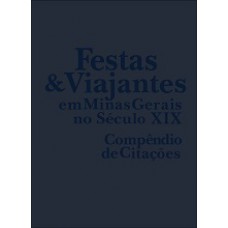 Festas E Viajantes Em Mg No Seculo Xix: Compendio De Citacoes