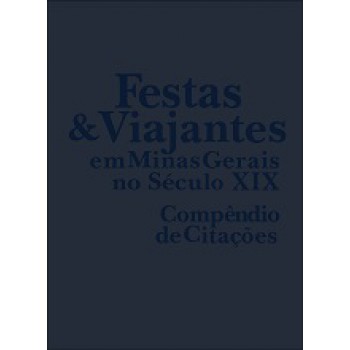 Festas E Viajantes Em Mg No Seculo Xix: Compendio De Citacoes