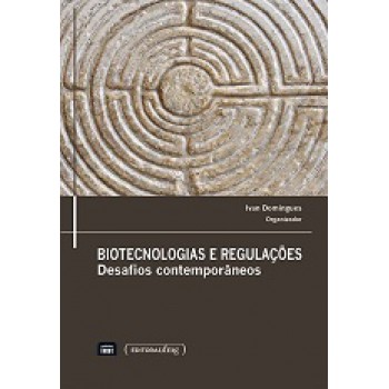 Biotecnologias E Regulacoes: Desafios Contemporaneos