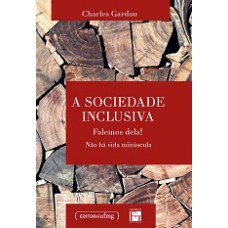 Sociedade Inclusiva, A: Falemos Dela! Nao Ha Vida Minuscula