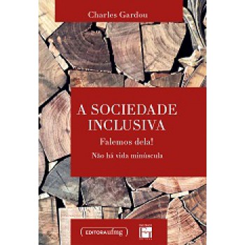 Sociedade Inclusiva, A: Falemos Dela! Nao Ha Vida Minuscula