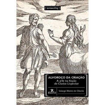 Alvoroco Da Criacao: A Arte Na Ficcao De Clarice Lispector