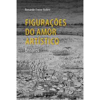 Figurações Do Amor Artístico - Ensaios