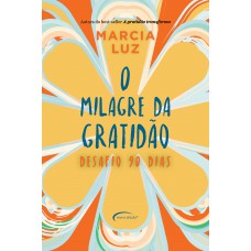 O Milagre Da Gratidão: Desafio 90 Dias