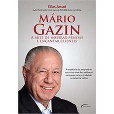 Mário Gazin: A Arte De Inspirar Pessoas E Encantar Clientes