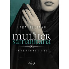 Uma Mulher Samaritana: Entre Homens E Deus