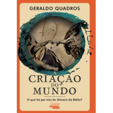 A Criação Do Mundo: O Que Há Por Trás Do Gênesis Da Bíblia?