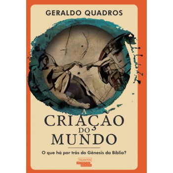 A Criação Do Mundo: O Que Há Por Trás Do Gênesis Da Bíblia?