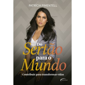 Do Sertão Para O Mundo: Contribuir Para Transformar Vidas