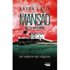 A Mansão Do Rio Vermelho: Um Vampiro Nos Trópicos