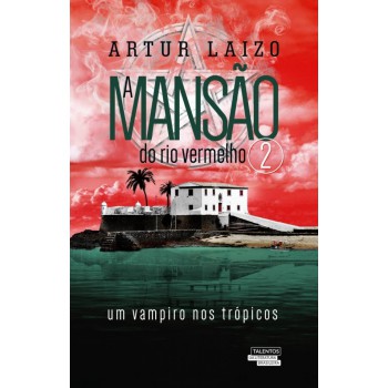 A Mansão Do Rio Vermelho: Um Vampiro Nos Trópicos