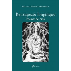 Retrospecto Longínquo: Poemas De Vida