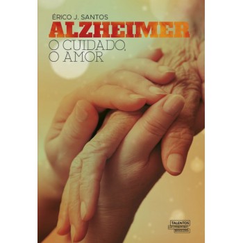 Alzheimer: O Cuidado, O Amor