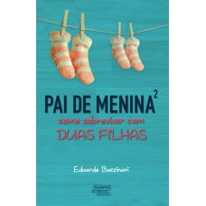 Pai De Menina²: Como Sobreviver Com Duas Filhas