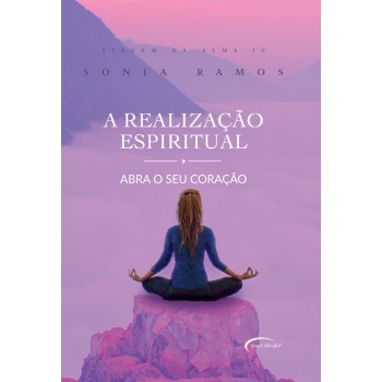 A Realização Espiritual: Abra O Seu Coração