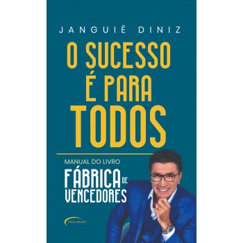 O Sucesso é Para Todos: Manual Do Livro ?ábrica De Vencedores”
