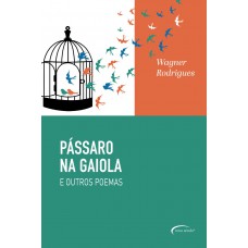 Pássaro Na Gaiola E Outros Poemas