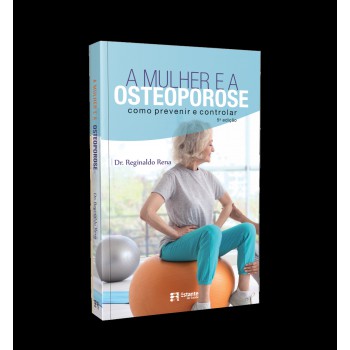 A Mulher E A Osteoporose: Como Prevenir E Controlar