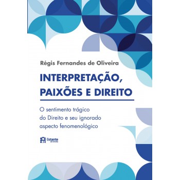 Interpretação, Paixões E Direito: O Sentimento Trágico Do Direito E Seu Ignorado Aspecto Fenomenológico