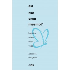 Eu Me Amo Mesmo?: Histórias Sobre Virar Você