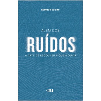 Além Dos Ruídos: A Arte De Escolher A Quem Ouvir