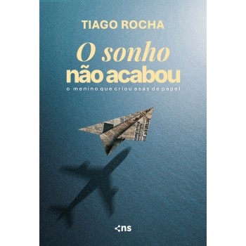 O Sonho Não Acabou: O Menino Que Criou Asas Papel