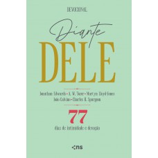 Diante Dele: 77 Dias De Intimidade E Devoção - Com Citações De A.w.tozer - Martyn Lloyd­-jones - João Calvino - Charles H. Spurgeon
