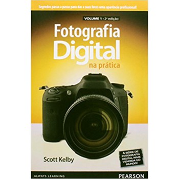 Fotografia Digital Na Prática: Volume 1