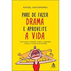 Pare de fazer drama e aproveite a vida