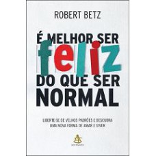 MELHOR SER FELIZ DO QUE SER NORMAL, E